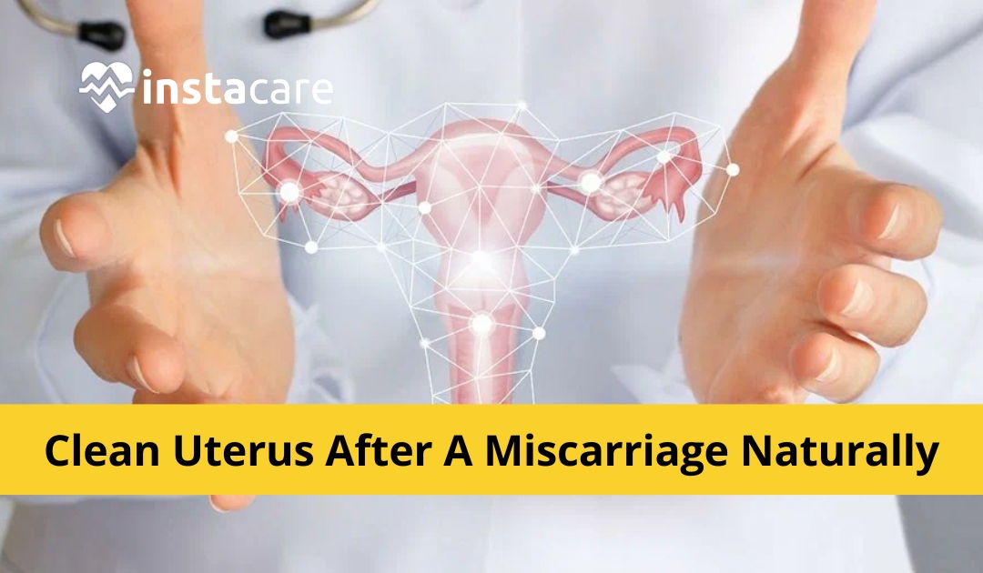 How To Clean Uterus After A Miscarriage Naturally At Home?